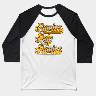 Homies Help Homies Baseball T-Shirt